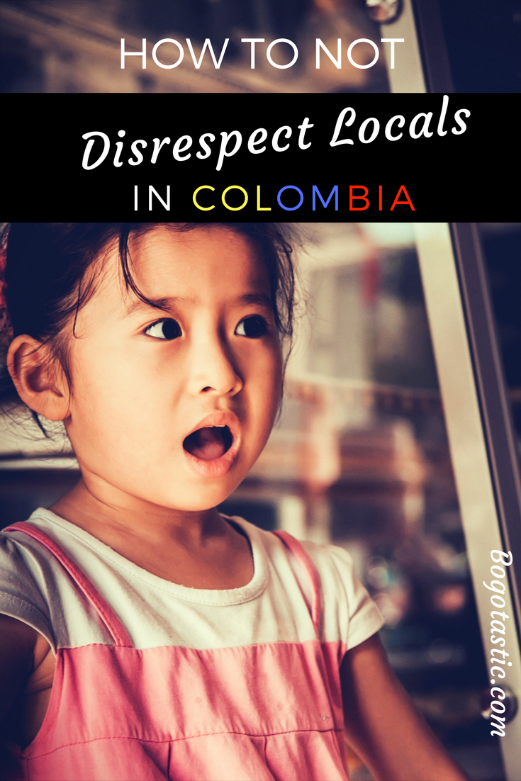 how to not disrespect locals in colombia