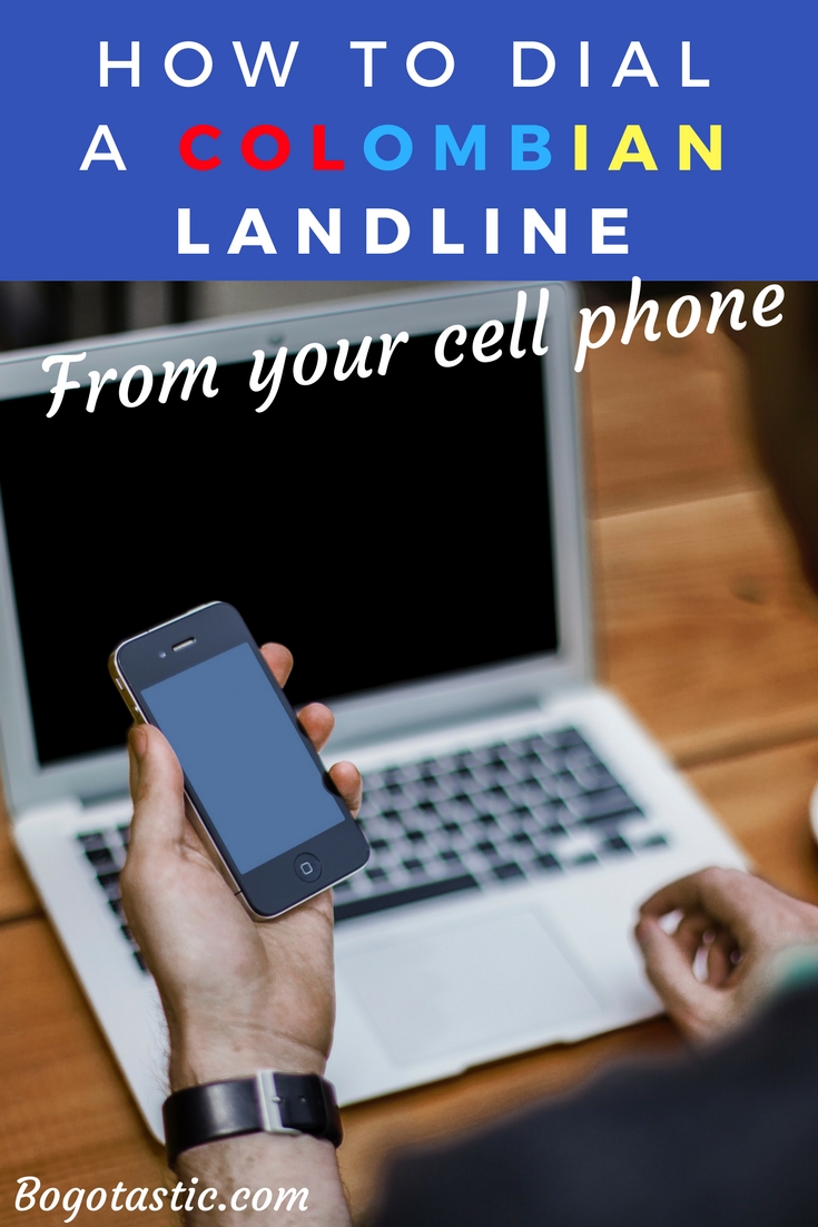 HOW TO DIAL A COLOMBIAN LANDLINE FROM YOUR CELL PHONE
